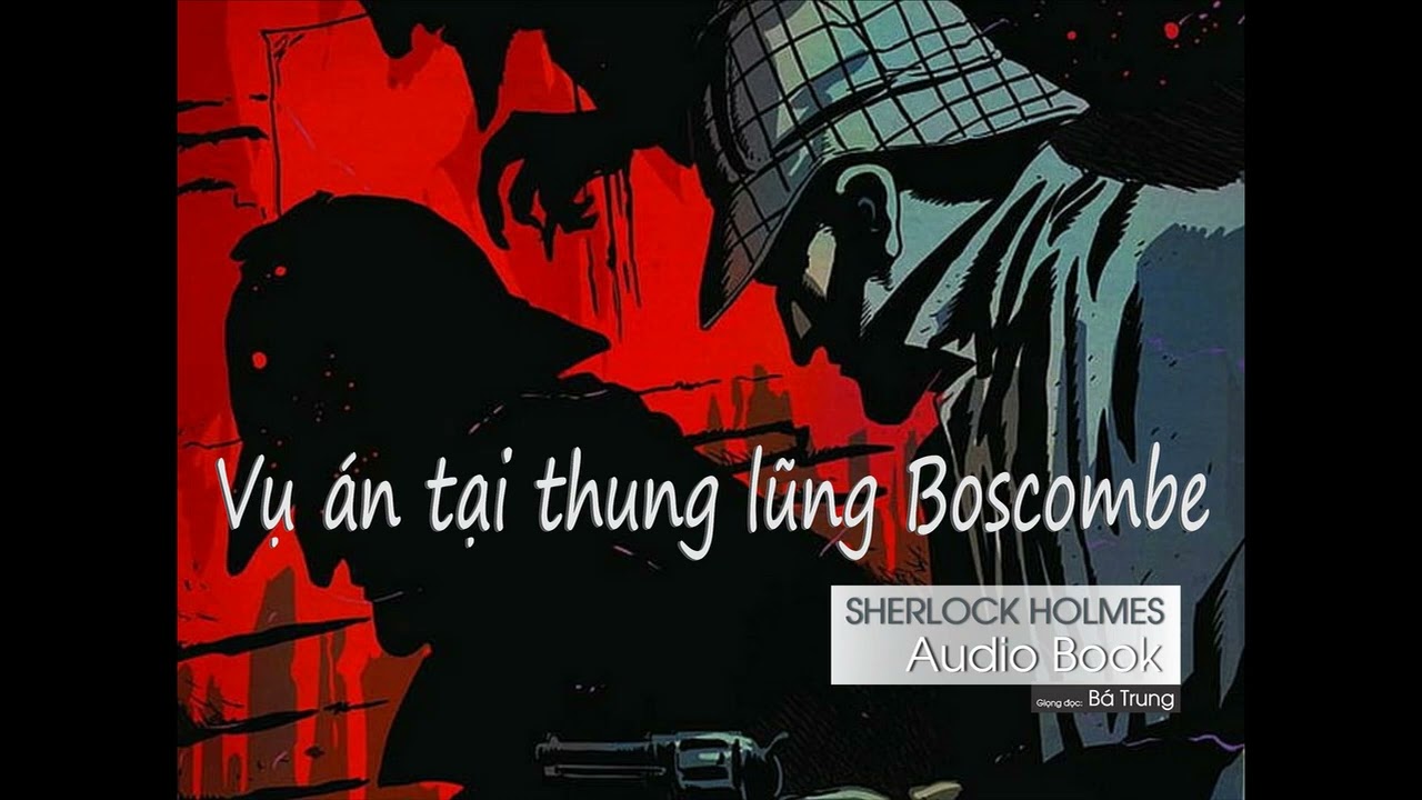 Vụ án tại thung lũng Boscombe - Truyện ngắn Sherlock Holmes - Giọng đọc Bá Trung