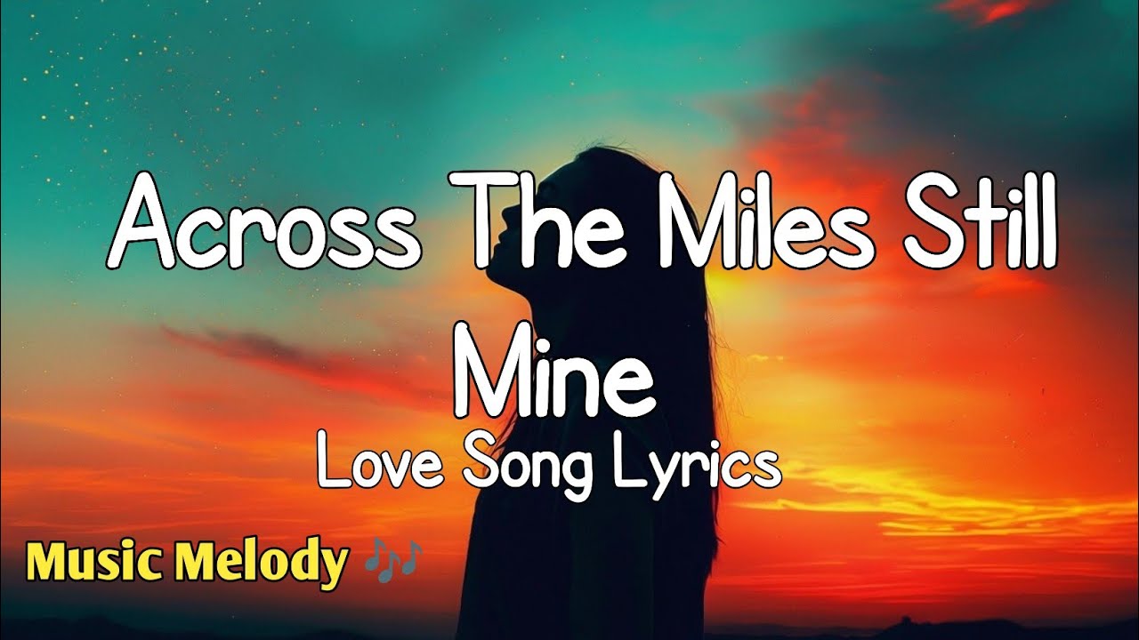 Across The Miles Still Mine - Long Distance Love Song (Lyrics) 😚