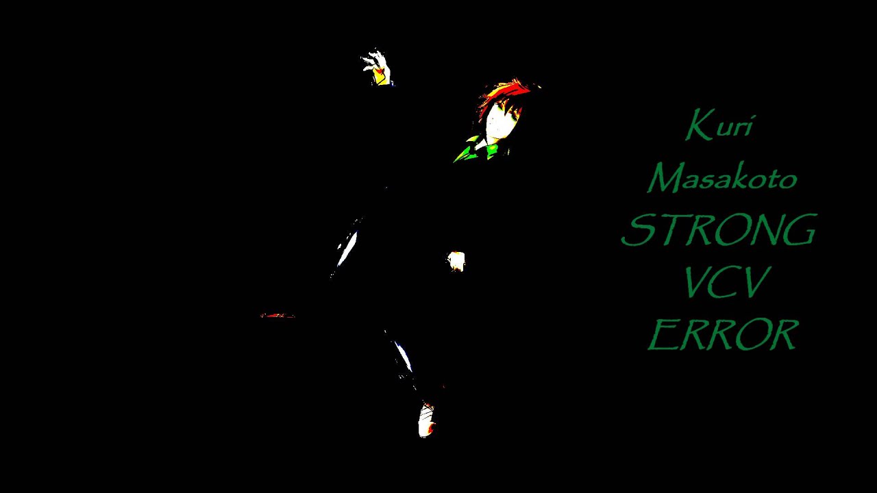 [UTAU Kuri Masakoto STRONG VCV VB] ERROR