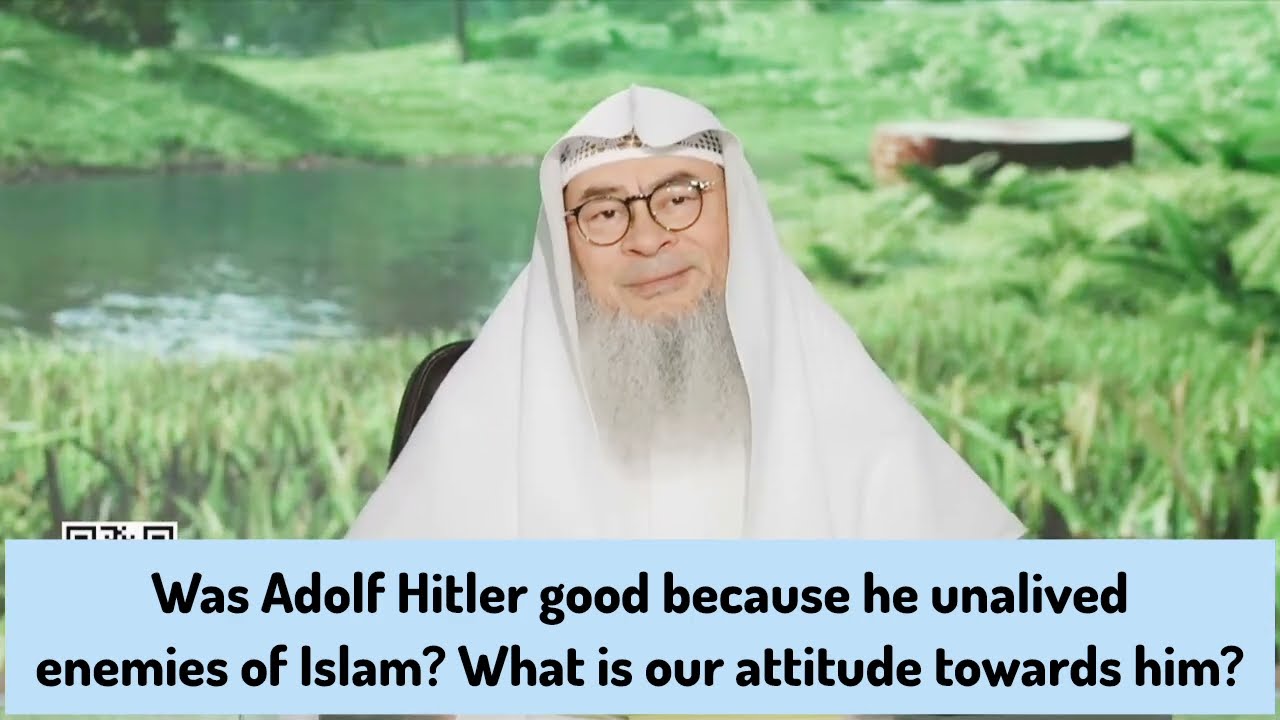 Was Ad*lf H*tl*r good cuz he k*lled enemies of Islam What's our attitude towards him assim al hakeem