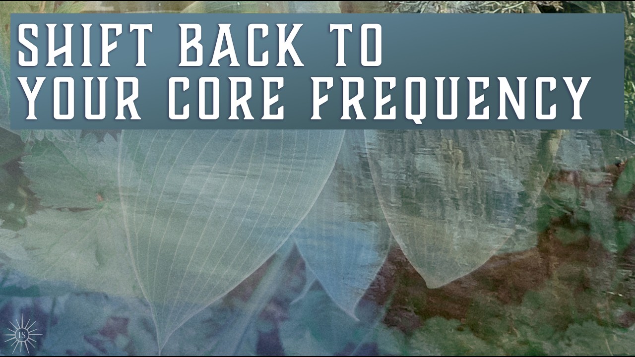 Shift Back To Your Core Frequency - Channeled Message (Excerpt)