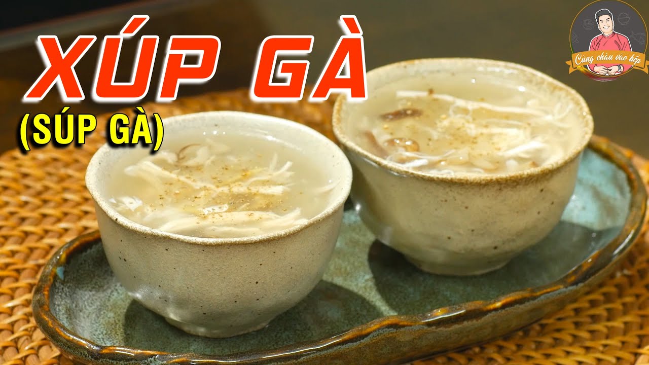 XÚP GÀ (Súp gà) dễ làm và chuẩn vị nhất | Cùng Cháu Vào Bếp