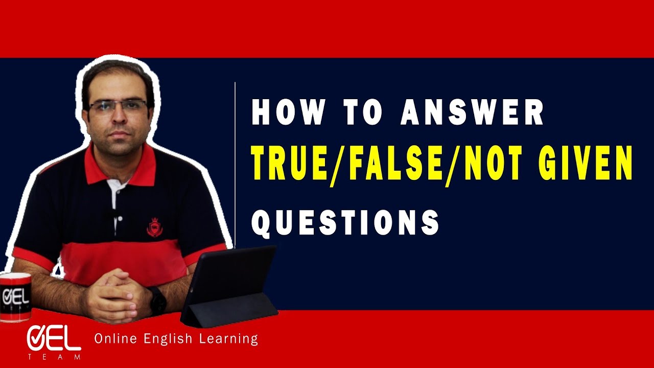 HOW TO ANSWER TRUE/FALSE/NOT GIVEN  IELTS QUESRTIONS
