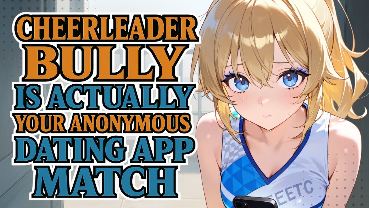 Cheerleader Bully is Actually Your Anonymous Dating App Match [F4M] [ASMR]