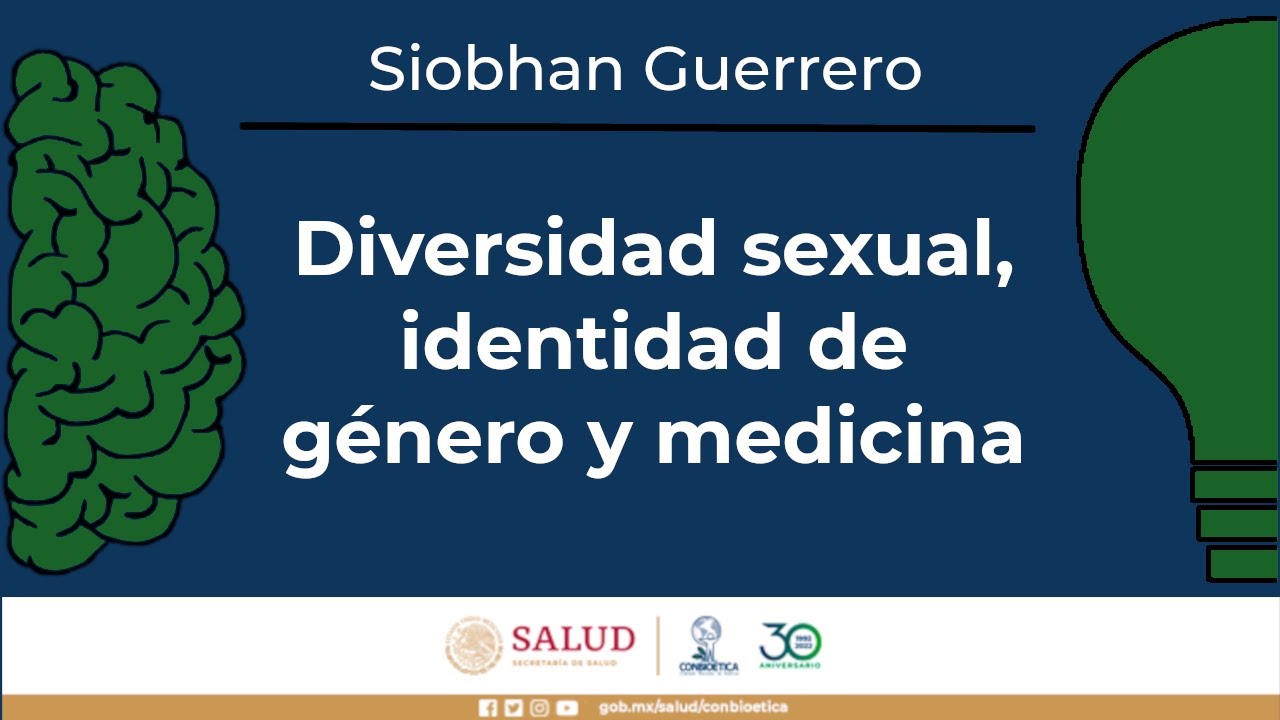 Diversidad sexual, identidad de género y medicina. Dra. Siobhan Guerrero