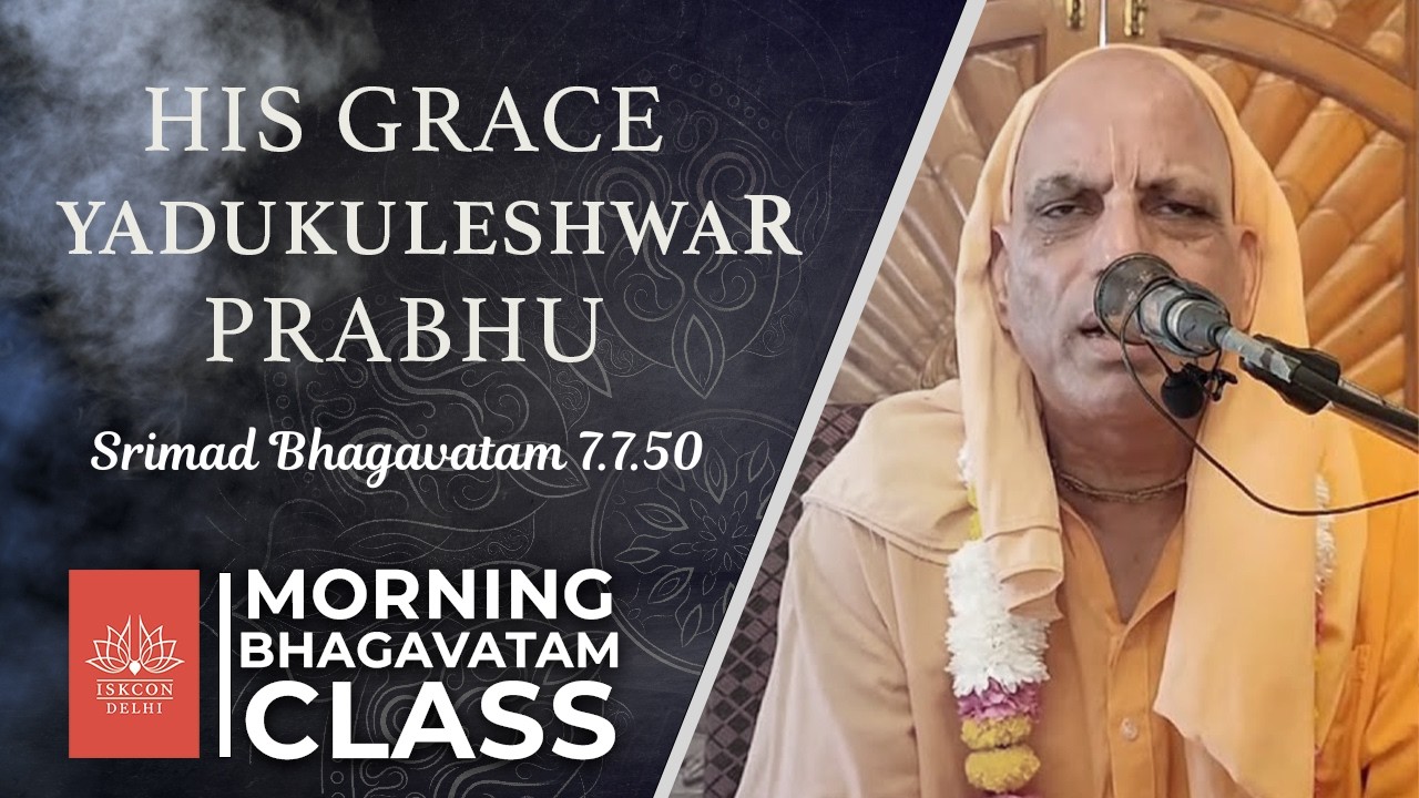 Morning Srimad Bhagavatam Class by HG Yadukuleshwar Prabhu || Srimad Bhagavatam 7.7.50