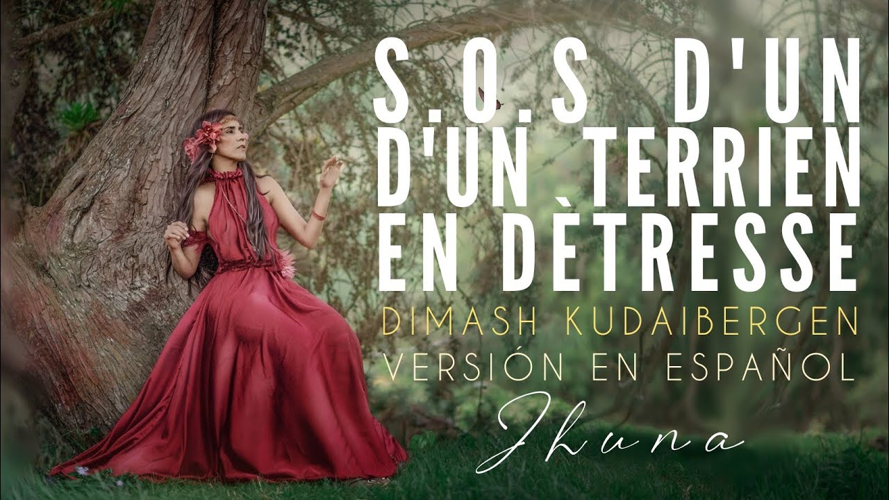 S.O.S D'UN TERRIEN EN D&Egrave;TRESSE - DIMASH KUDAIBERGEN - JHUNA - VERSI&Oacute;N EN ESPA&Ntilde;OL.