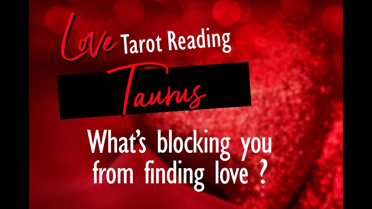 TAURUS LOVE TAROT- WHAT'S BLOCKING YOU FROM FINDING LOVE YOU DESIRE?