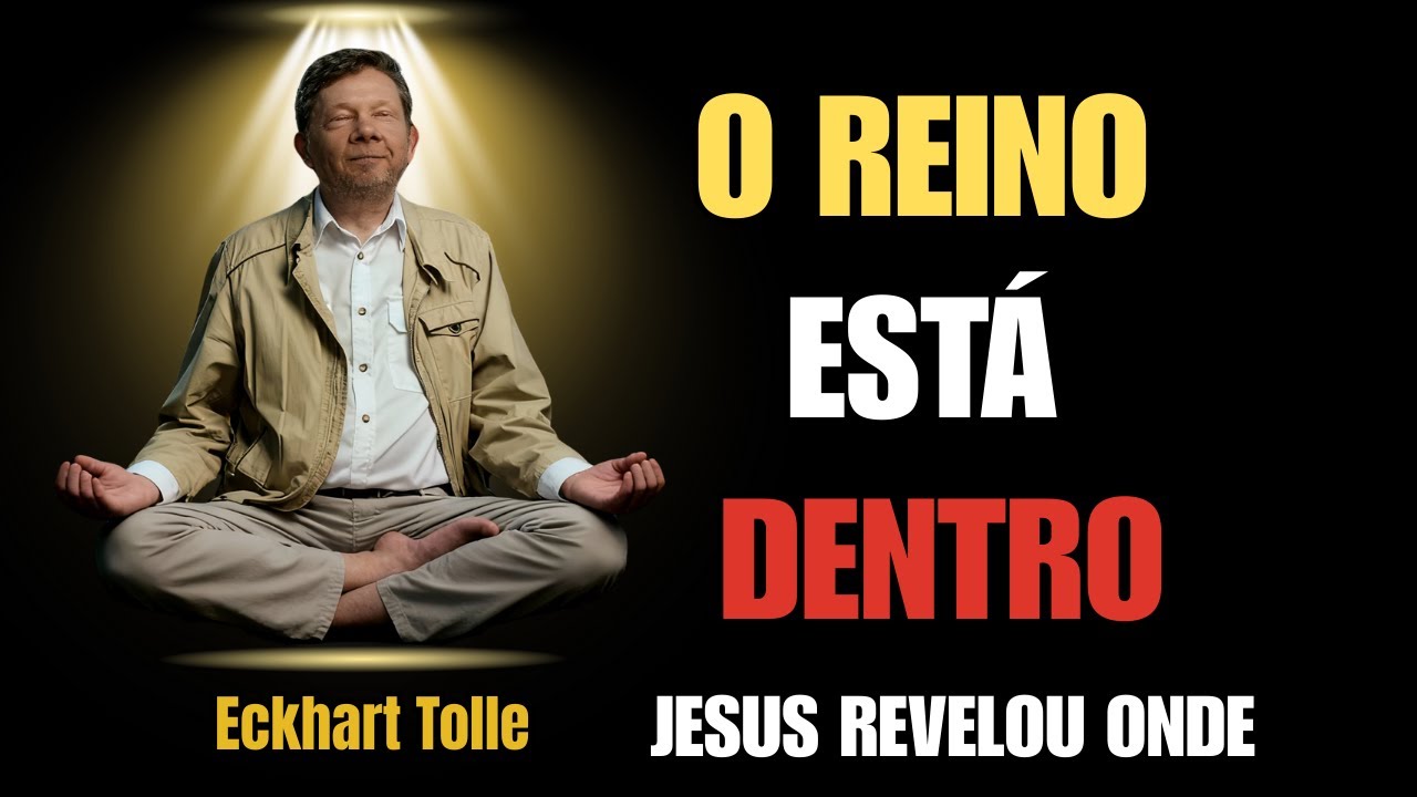 A Chave Interior Que Jesus Chamava de O Reino | Eckhart Tolle