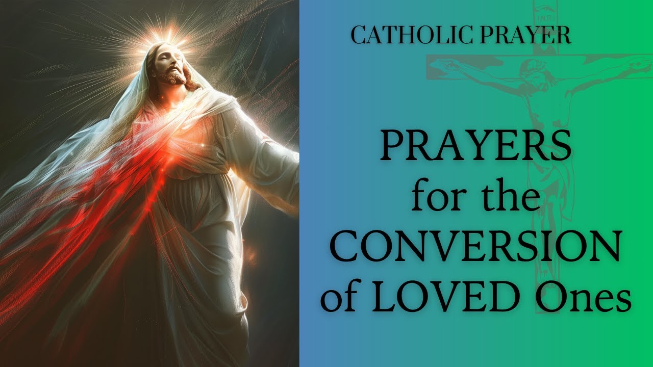 Prayers for the Conversion of Loved Ones: A Guide Rooted in Catholic Tradition