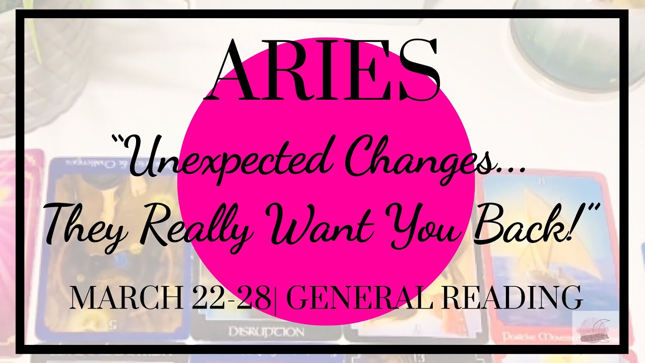 ♈️ Aries: Unexpected Changes...They Really Want You Back! | March 22 - 28, 2020 | General Weekly