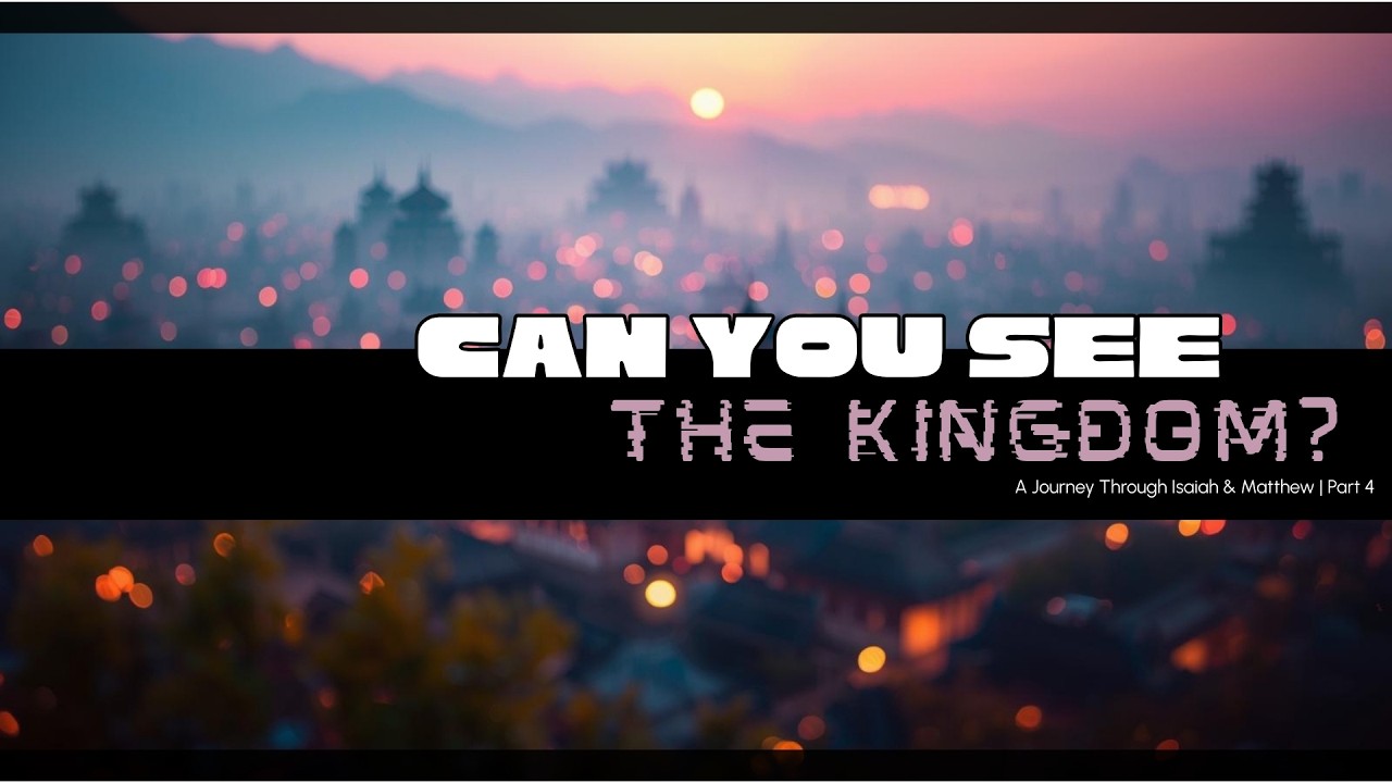 You Might Hate God and Not Know It - Can You See the Kingdom? [Part 1, Isaiah 26]