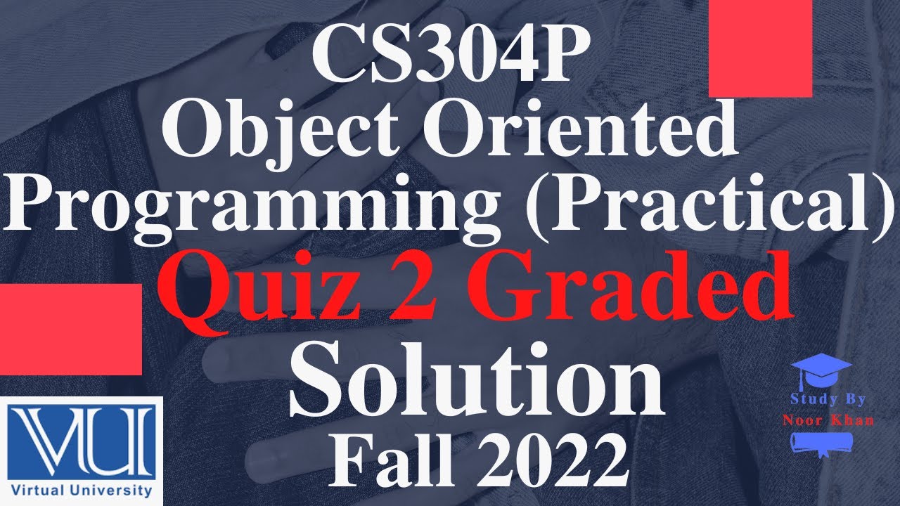 CS304P - Object Oriented Programming (Practical) Quiz 2 Graded Solution Fall 2022 | CS304P quiz 2