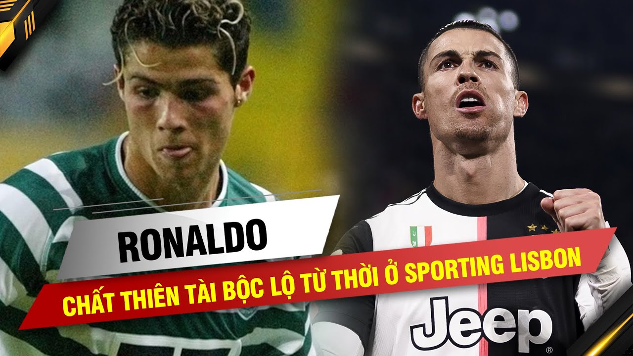 LÁT CẮT LỊCH SỬ | RONALDO VÀ CHẤT THIÊN TÀI ĐƯỢC BỘC LỘ TỪ THỜI Ở SPORTING LISBON