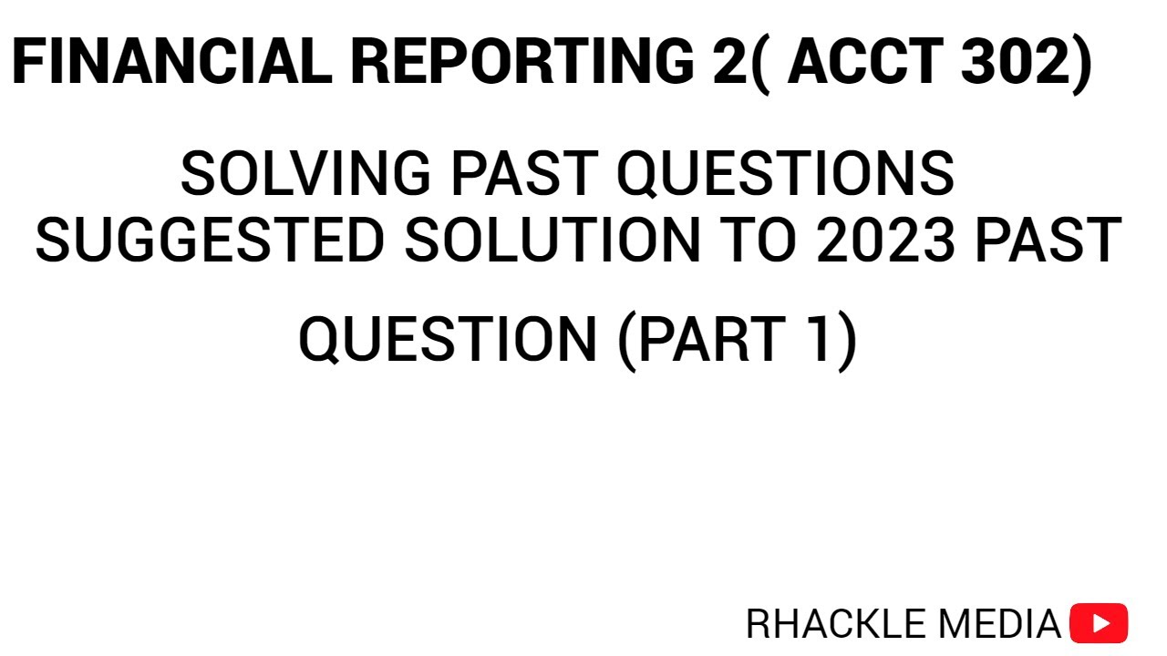 SOLVING FINANCIAL REPORTING PAST QUESTION PART 1