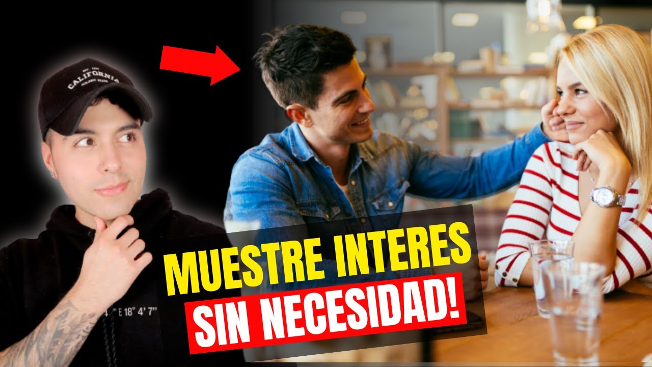4 formar de mostrar interes sin parecer necesitado.