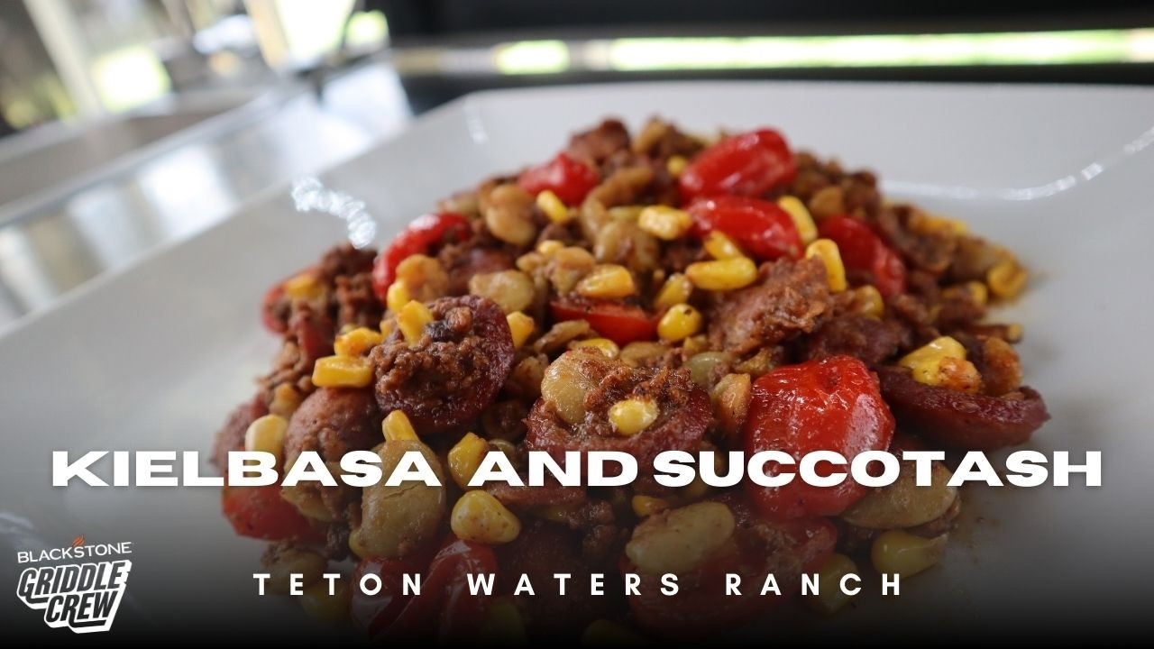 Kielbasa and Succotash | TETON WATERS RANCH