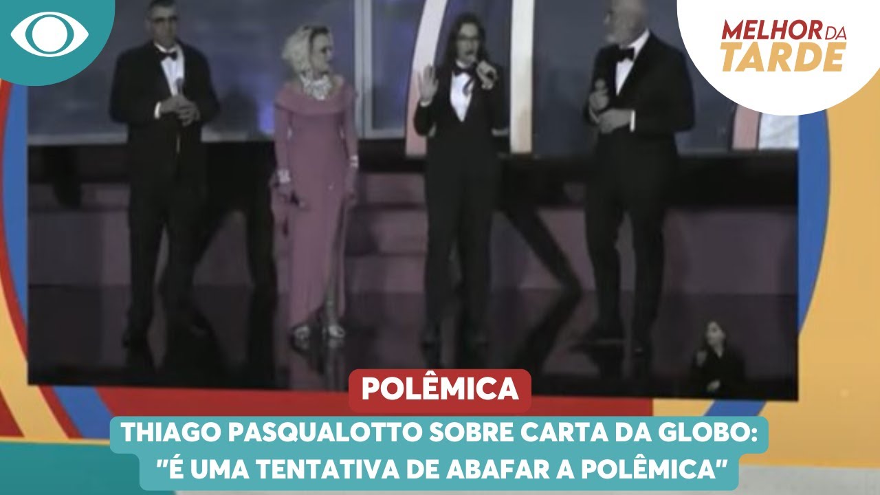 Thiago Pasqualotto sobre carta da Globo: 