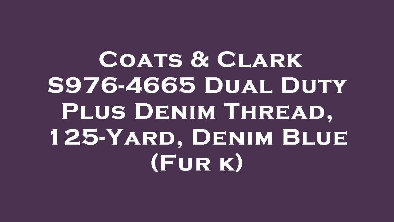Coats & Clark S976-4665 Dual Duty Plus Denim Thread, 125-Yard, Denim Blue (Fur k) Amazon Review