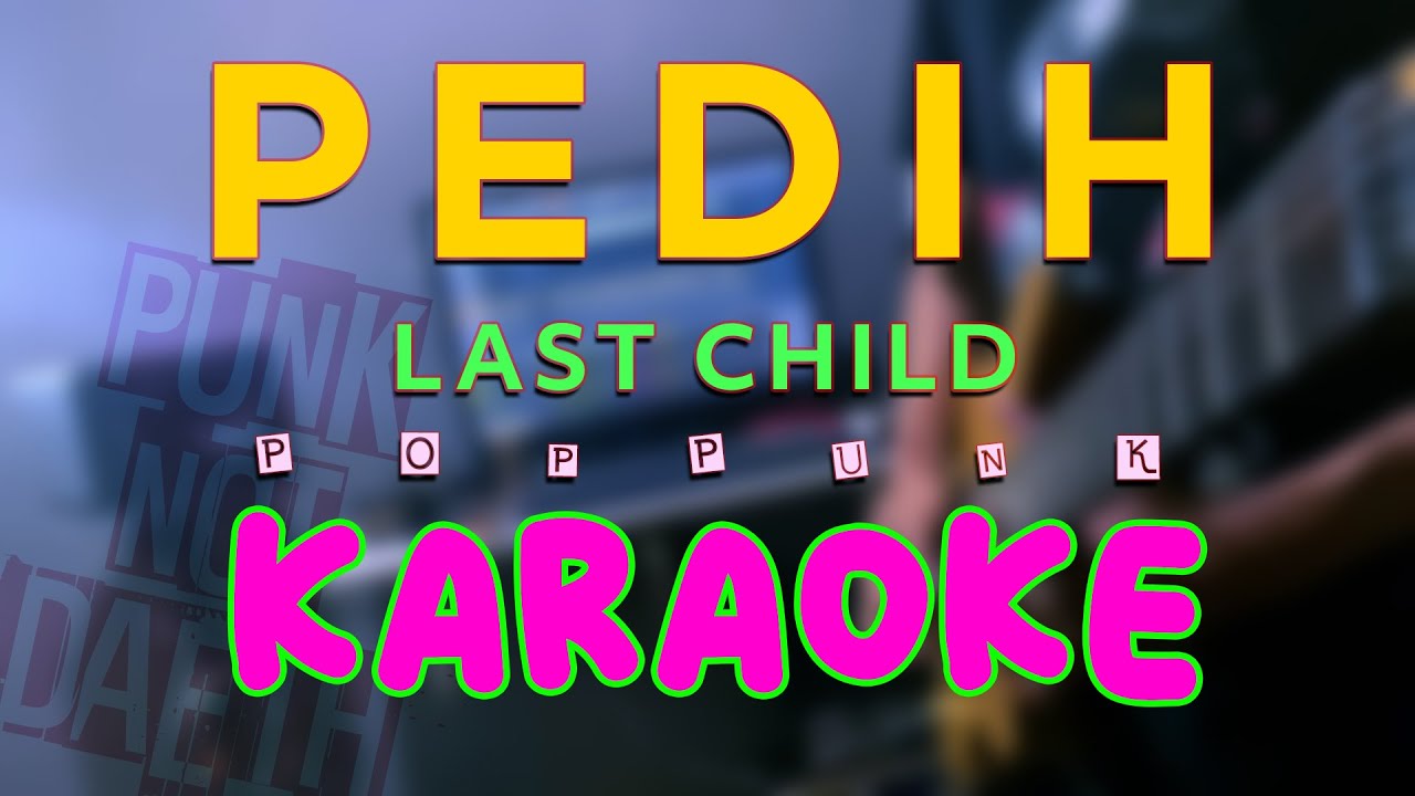 Last Child - Pedih KARAOKE Poppunk Style