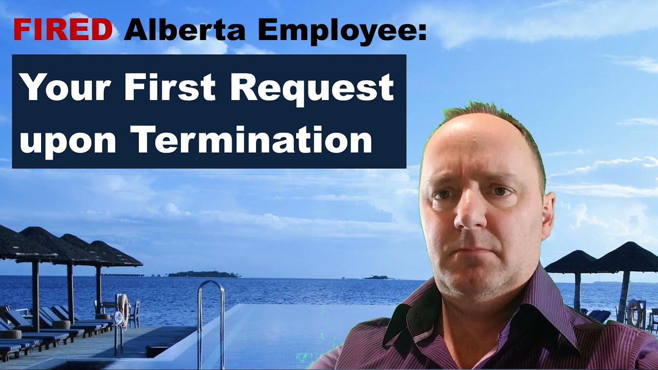 Fired Alberta Employee: #1 Request to your Former Employer upon Termination