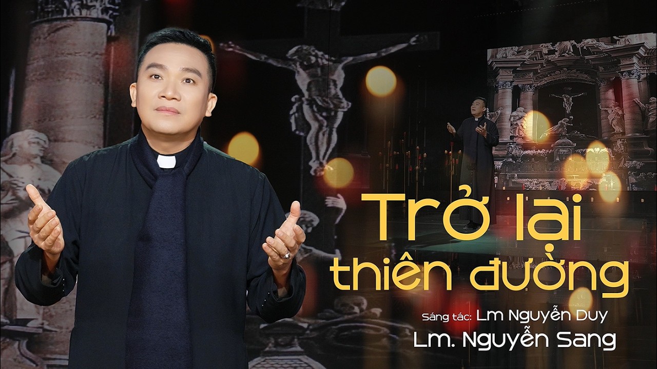 TRỞ LẠI THIÊN ĐƯỜNG - LM NGUYỄN SANG | (St: Lm Nguyễn Duy)