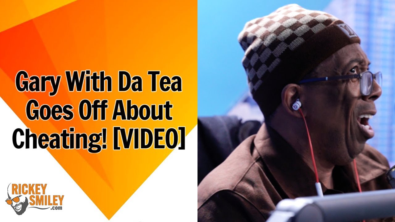 Gary With Da Tea Goes Off About Cheating!