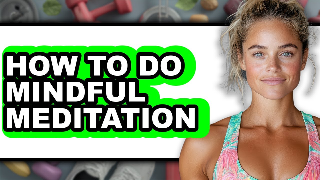 How to Do Mindful Meditation (full Guide)
