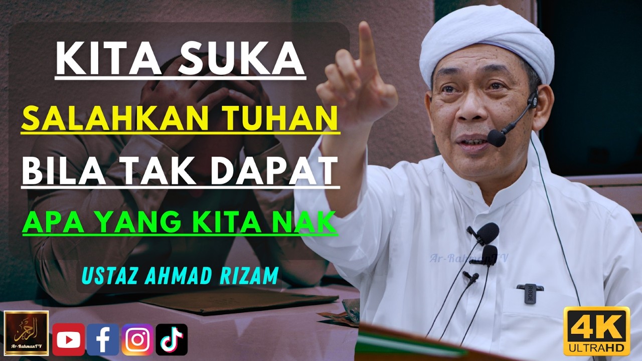 Ustaz Ahmad Rizam - KITA SUKA SALAHKAN TUHAN BILA TAK DAPAT APA YANG KITA NAK