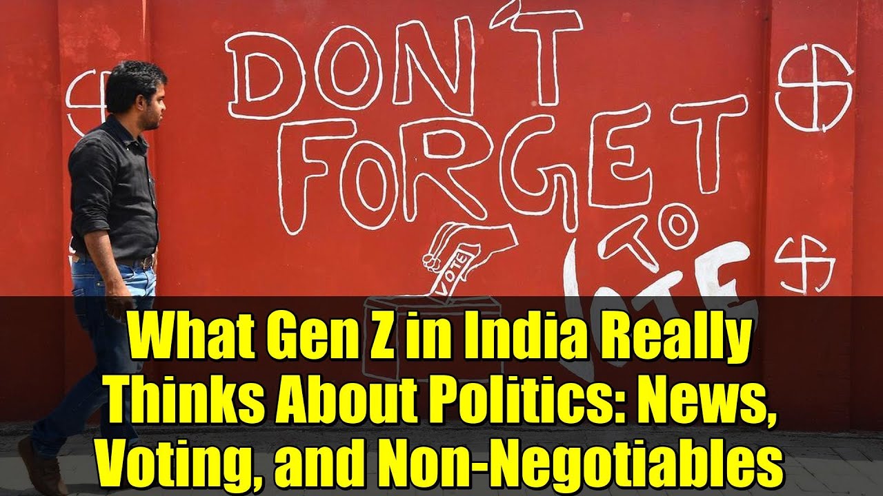 What Gen Z in India Really Thinks About Politics: News, Voting, and Non-Negotiables