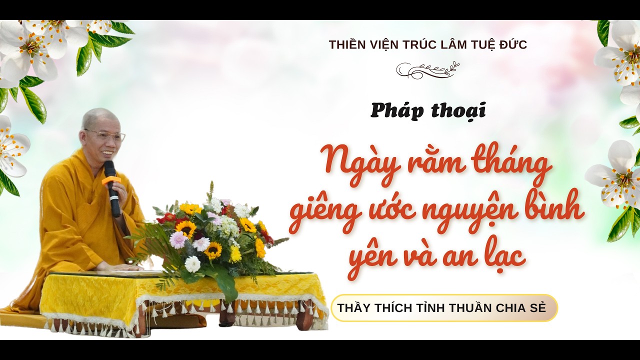 Pháp Thoại ngày rằm tháng giêng ước nguyện bình yên và an lạc| Thầy Thích Tỉnh Thuần