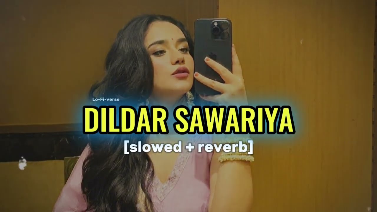 Dildar sawariya ho - [ slowed + reverb ] | Bhojpuri song | Lo-Fi-verse