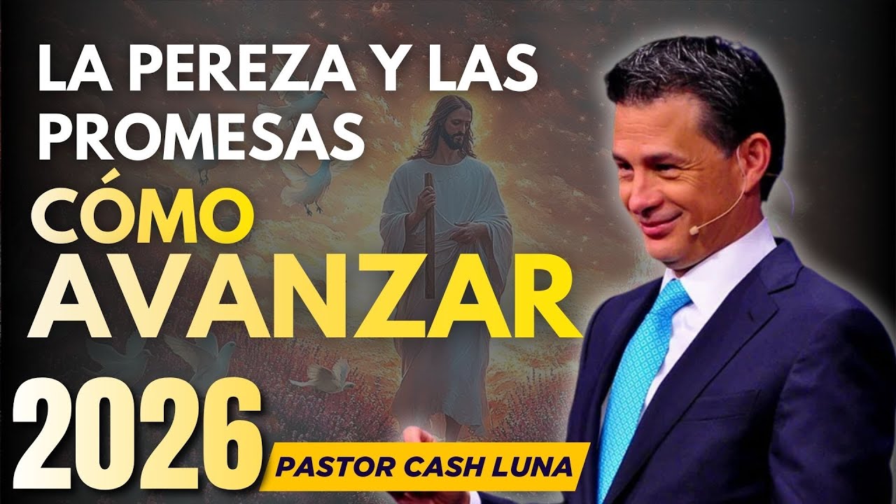 LA PEREZA Y LAS PROMESAS: CÓMO AVANZAR | CASH LUNA 2026 PREDICAS | MENSAJES CRISTIANOS