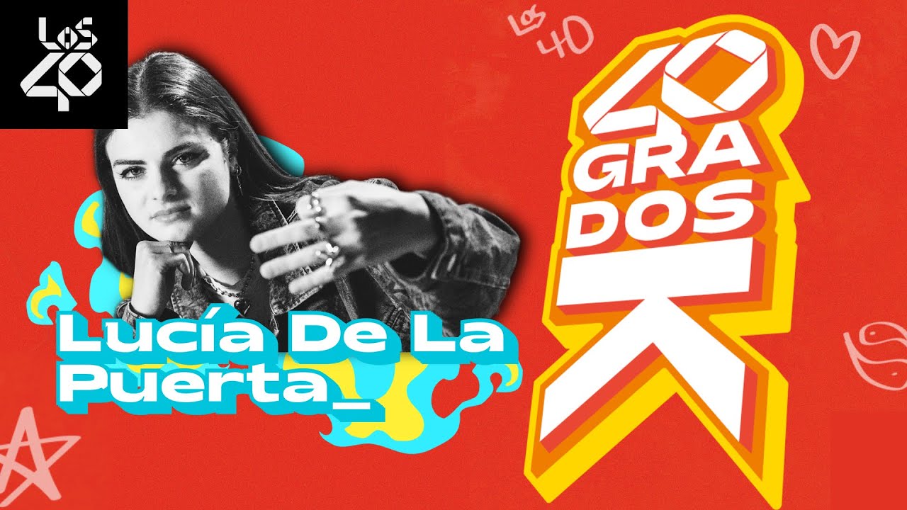 LUCÍA DE LA PUERTA en 40 GRADOS K: planes musicales + MIR + futuro | LOS40