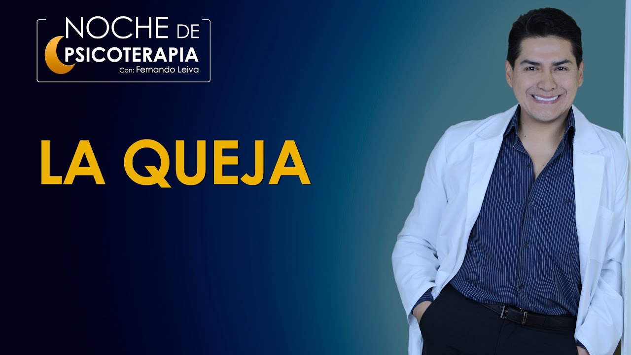 LA QUEJA - Psicólogo Fernando Leiva (Programa educativo de contenido psicológico)