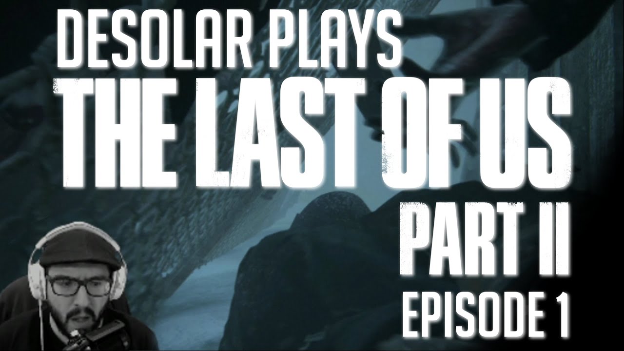 Desolar Plays: THE LAST OF US PART II  ( EPISODE ONE OF FULL PLAYTHROUGH )