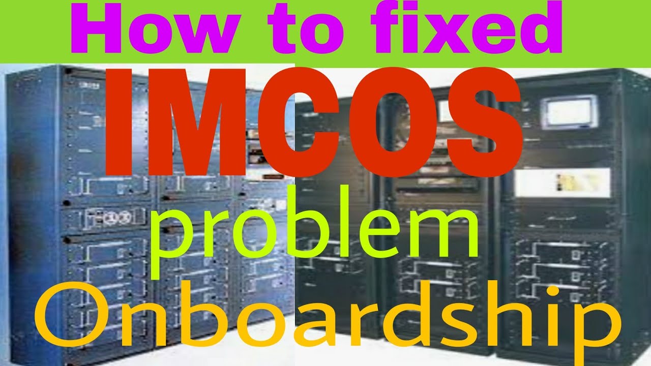 How to fixed IMCOS problem Onboardship https://youtu.be/eLlsJh-uZaE