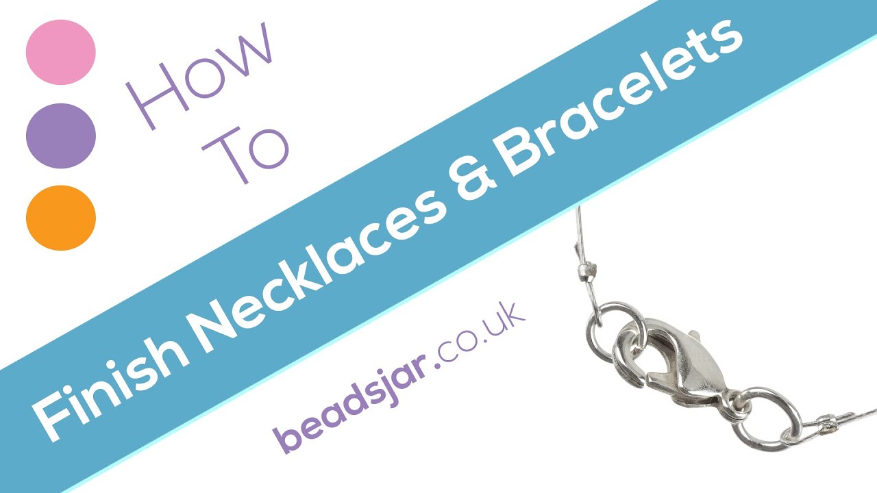 How to finish necklaces & bracelets