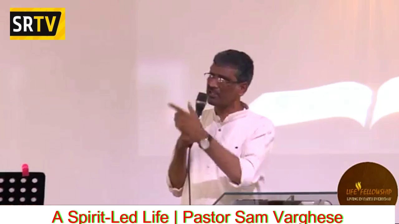ആത്മാവിനാൽ നയിക്കപ്പെടുന്ന ജീവിതം | A Spirit Led Life | Pastor Sam Varghese