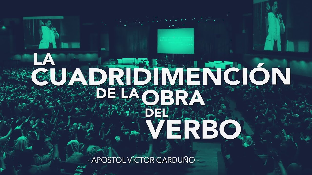 Apóstol Victor Garduño - La Cuadridimención De La Obra Del Verbo - martes 18 de julio 2017