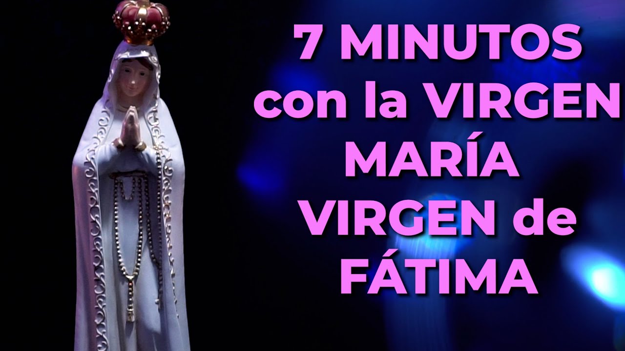 Poderosa ORACI&Oacute;N a La Virgen de F&aacute;tima para Pedir un MILAGRO | 7 minutos con la Virgen Mar&iacute;a