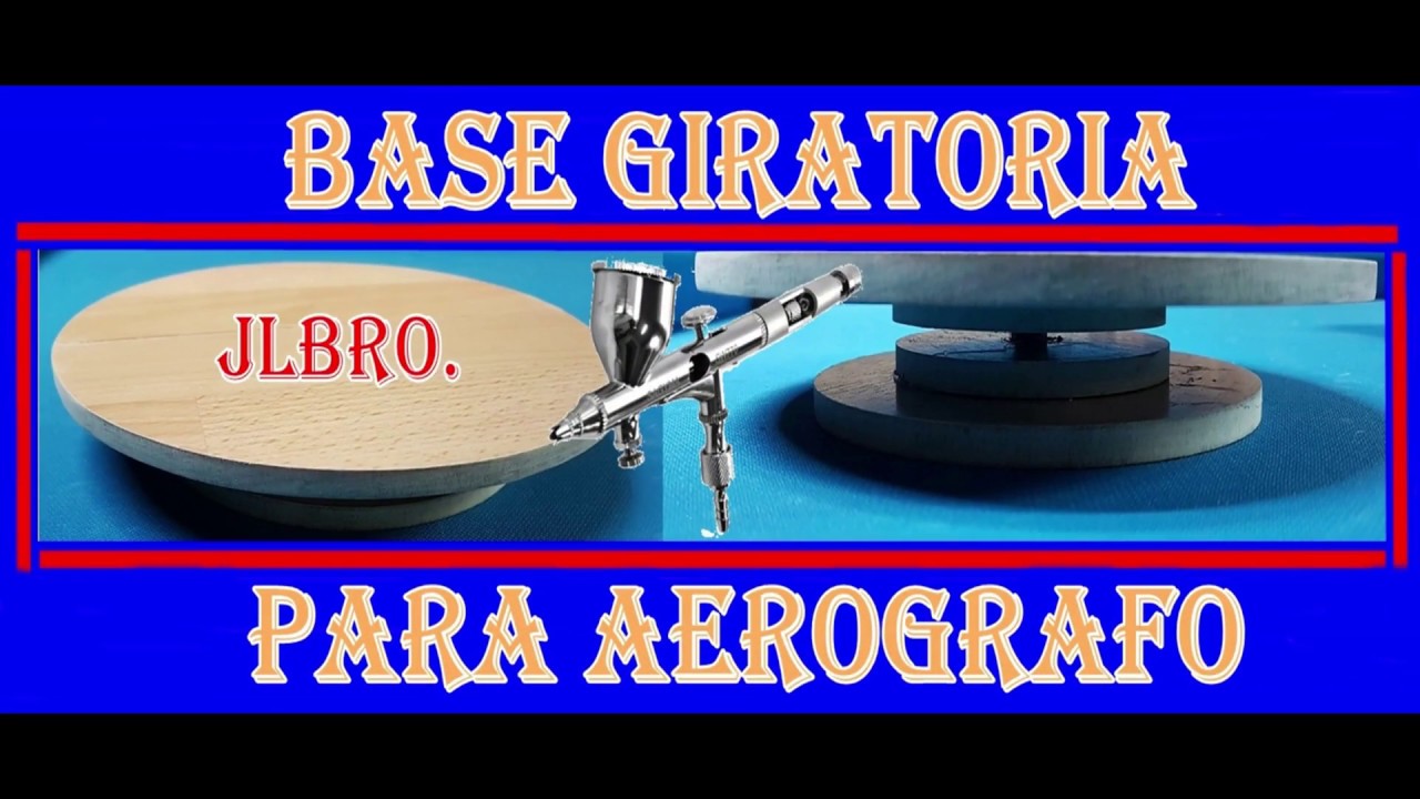 COMO HACER BASE GIRATORIA PARA AEROGRAFO #2# JLBRO.