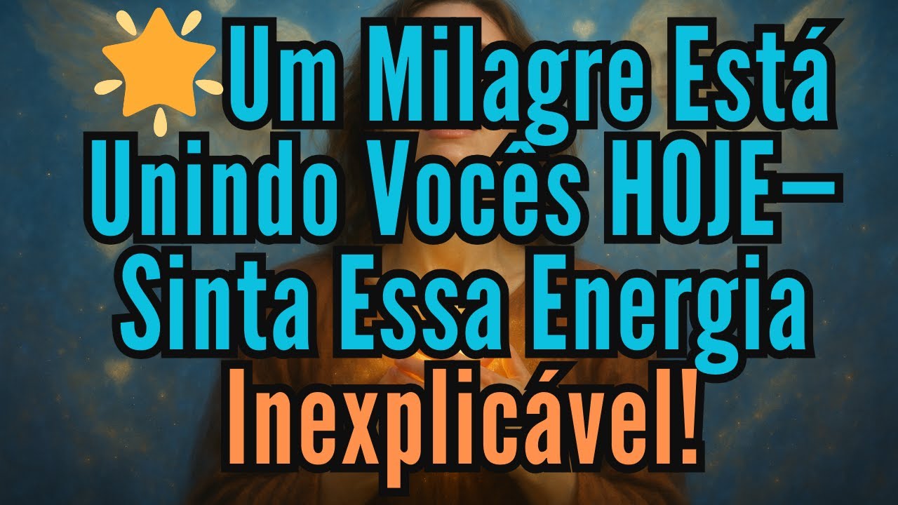 MENSAGEM DIVINA🌟Um Milagre Está Unindo Vocês HOJE— Sinta Essa Energia Inexplicável!