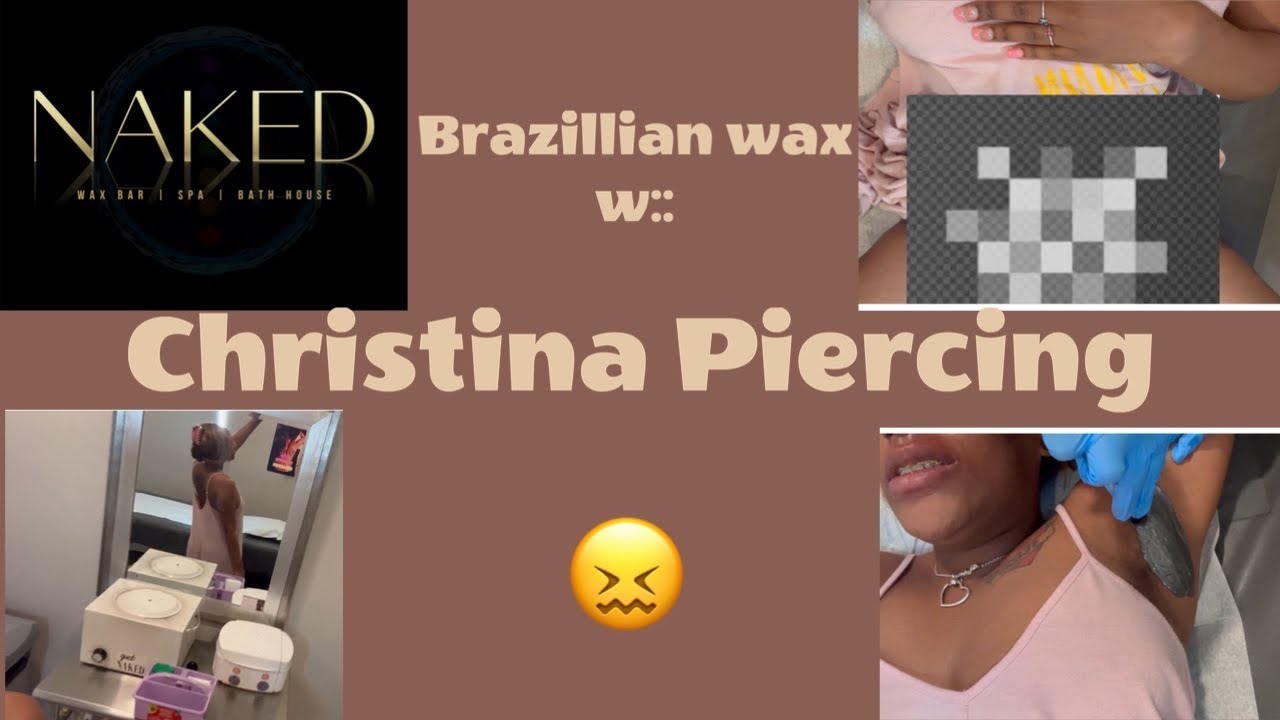 BRAZILIAN WAX FT. CHRISTINA PIERCING !