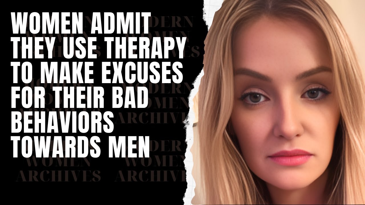Women Admit They Use Therapy To Make Excuses For Their Bad Behaviors Towards Men