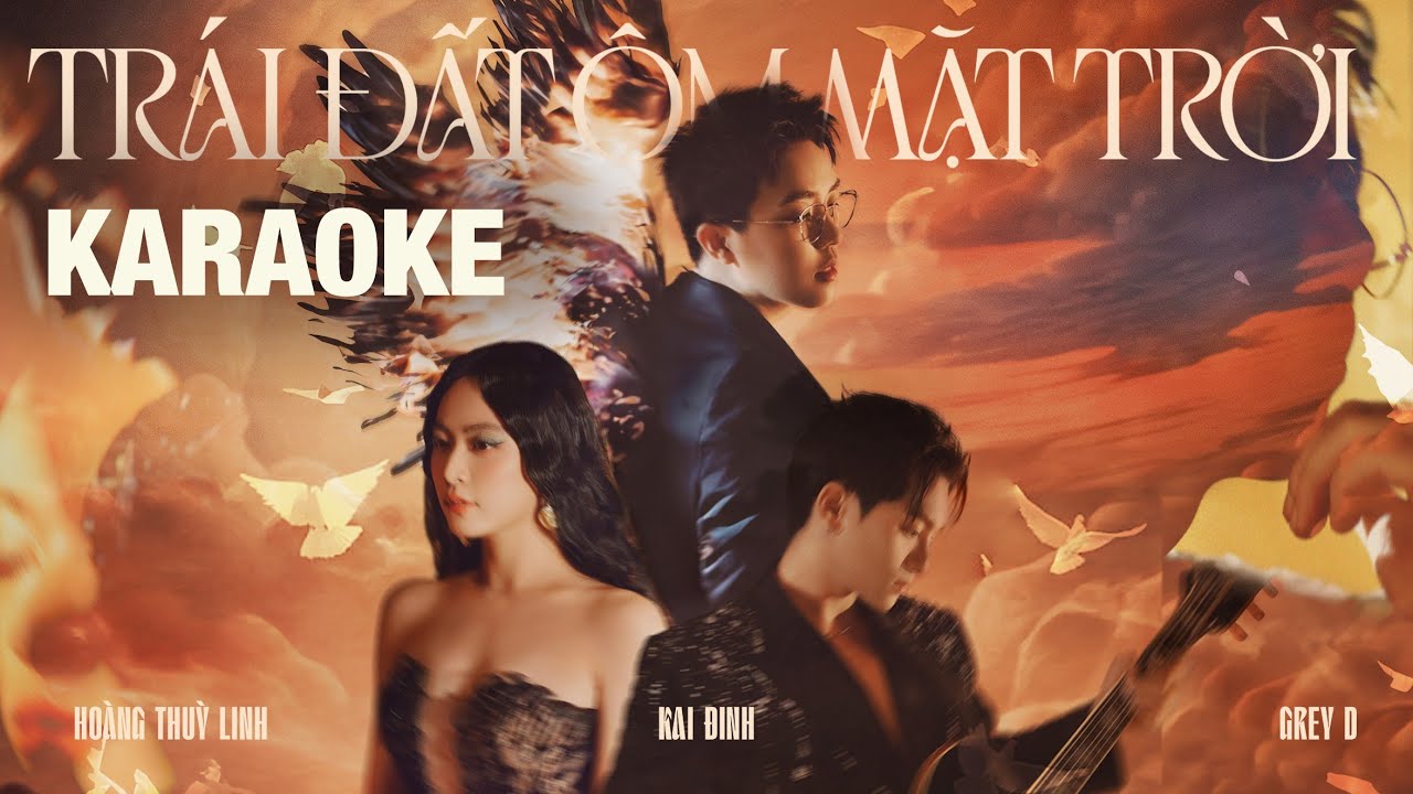 [KARAOKE] Tr&aacute;i đất &ocirc;m Mặt trời - KAI ĐINH x GREY D x HO&Agrave;NG THUỲ LINH
