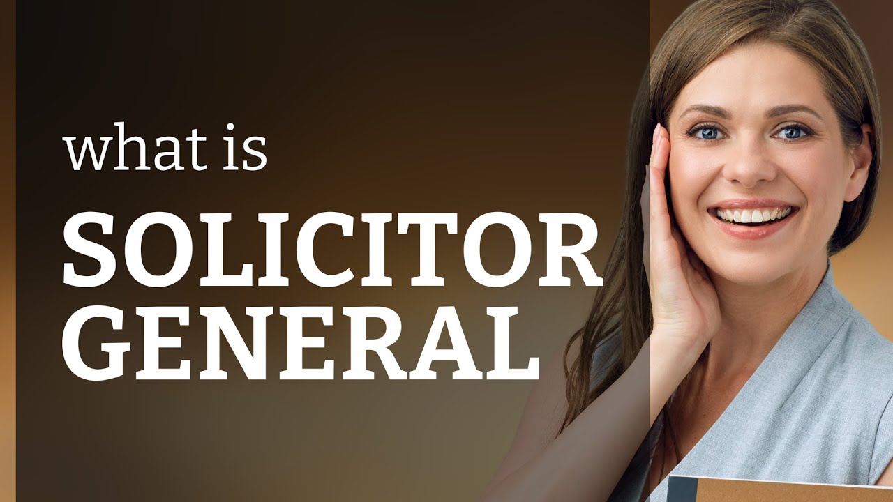 Solicitor general &bull; SOLICITOR GENERAL meaning