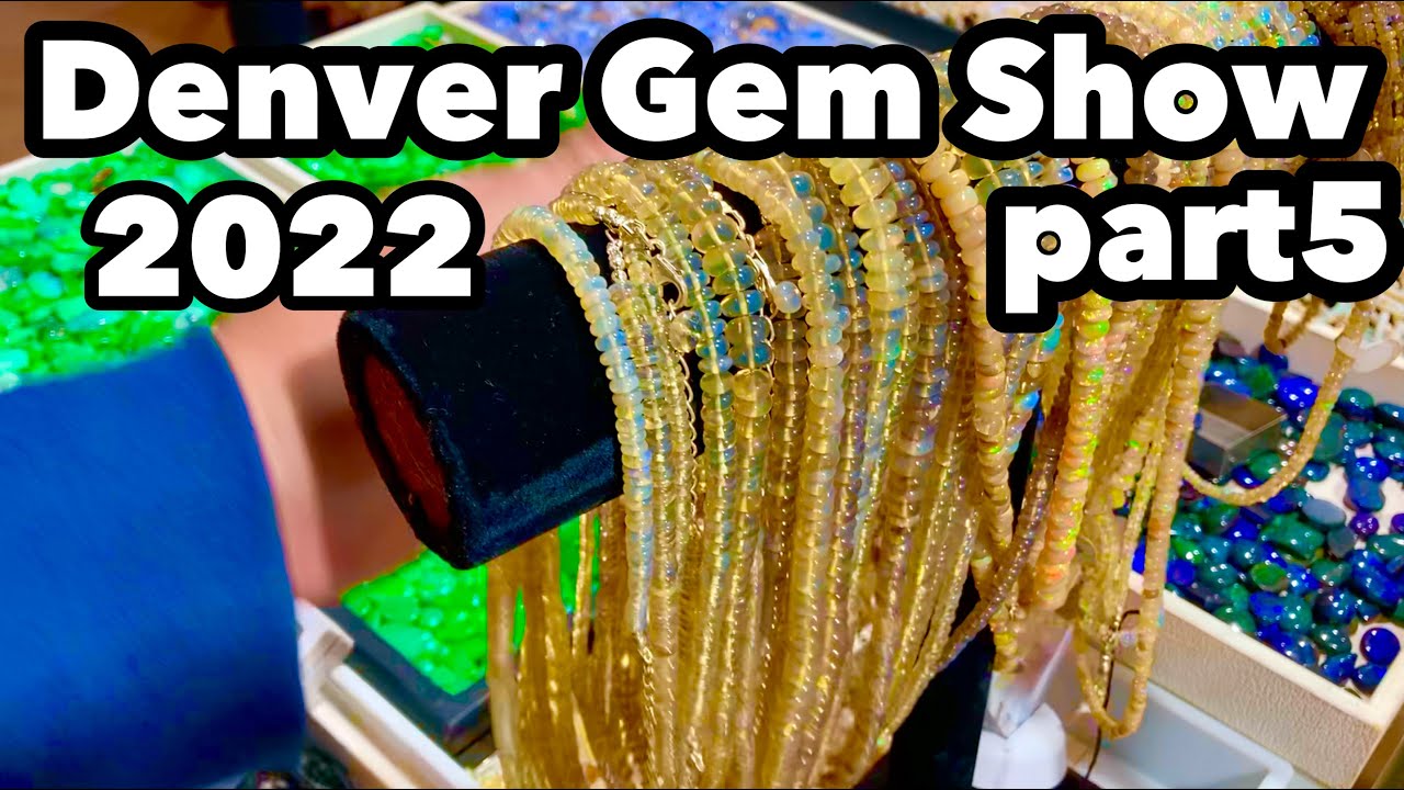 Denver Gem Show 2022 part5 Opal Beads, Crystals, & Whole Sale