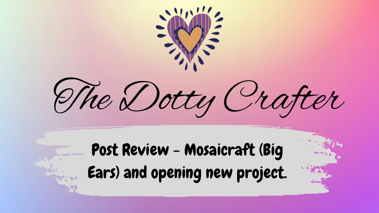 Post Review - Mosaicraft (Big Ears) and opening new project.
