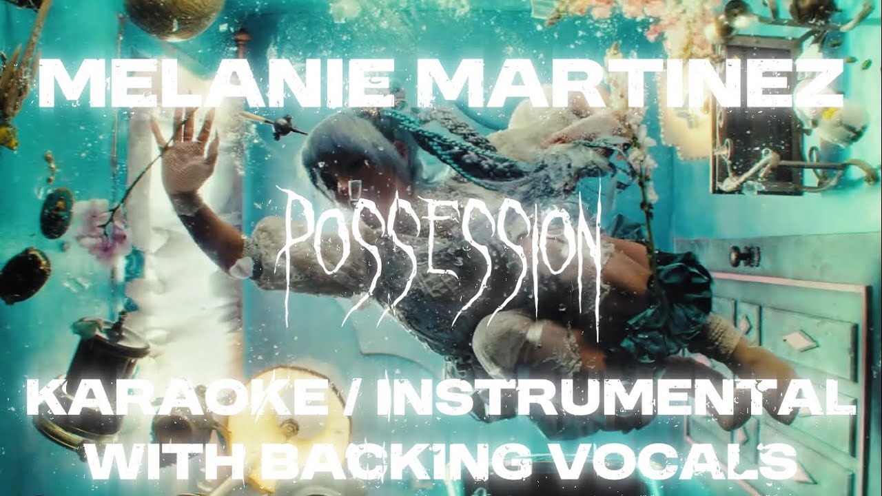 Melanie Martinez POSSESSION karaoke / instrumental with backing vocals